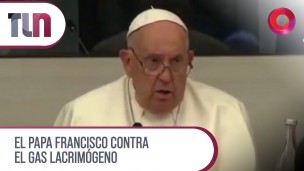 El Papa Francisco contra el gas lacrimógeno