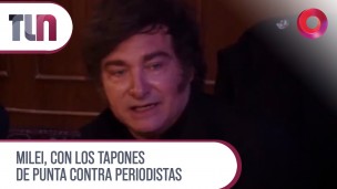 Milei, con los tapones de punta contra periodistas