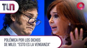 Polémica por los dichos de Milei: “Esto es la venganza” 